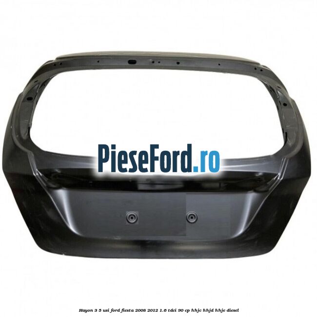 Hayon 3/5 usi Ford Fiesta 2008-2012 1.6 TDCi 90 cp HHJC, HHJD, HHJE diesel