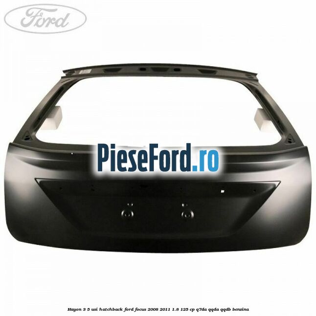 Hayon 3/5 usi hatchback Ford Focus 2008-2011 1.8 125 cp Q7DA, QQDA, QQDB benzina
