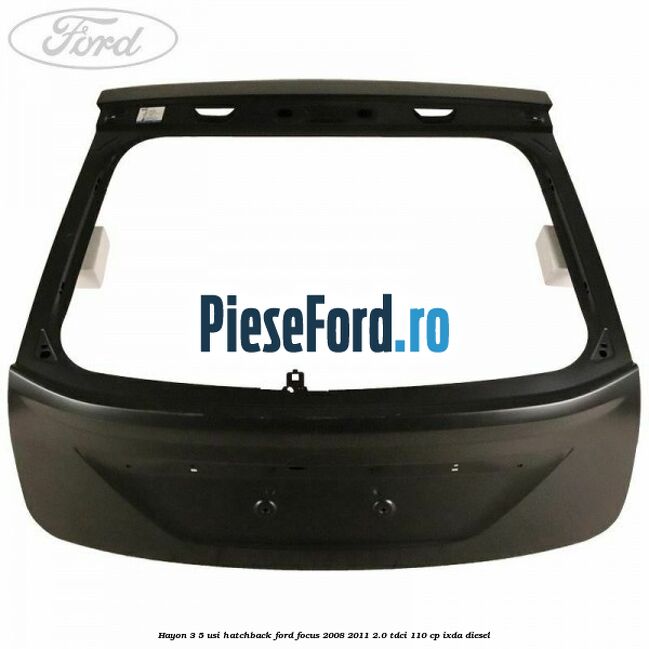 Hayon 3/5 usi hatchback Ford Focus 2008-2011 2.0 TDCi 110 cp IXDA diesel