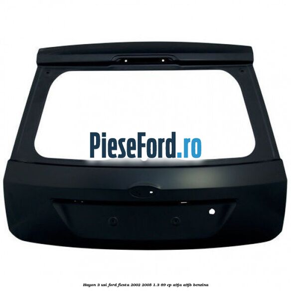 Hayon 3 usi Ford Fiesta 2002-2005 1.3 69 cp A9JA, A9JB benzina