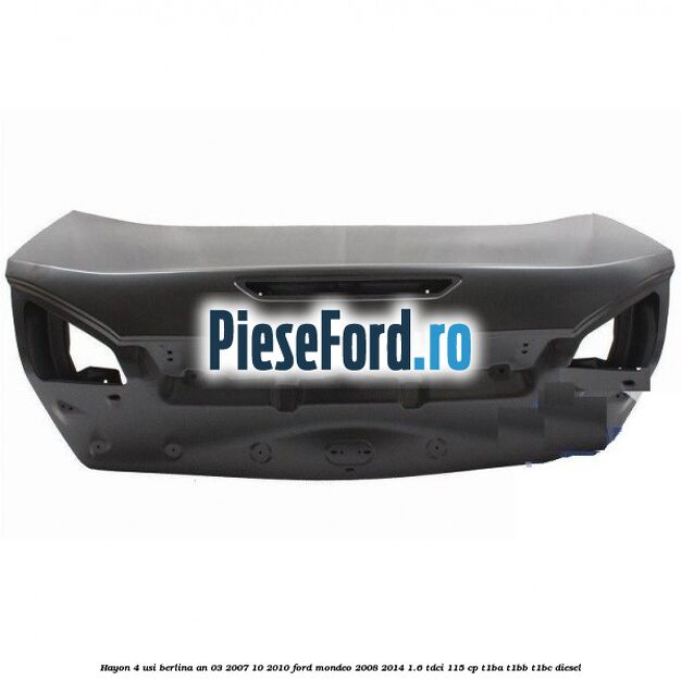 Hayon 4 usi berlina an 03/2007-10/2010 Ford Mondeo 2008-2014 1.6 TDCi 115 cp T1BA, T1BB, T1BC diesel