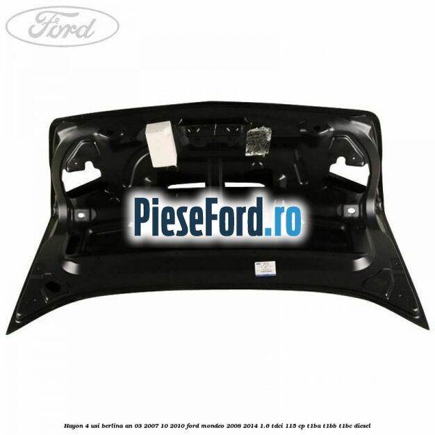 Hayon 4 usi berlina an 03/2007-10/2010 Ford Mondeo 2008-2014 1.6 TDCi 115 cp T1BA, T1BB, T1BC diesel