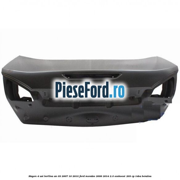 Hayon 4 usi berlina an 03/2007-10/2010 Ford Mondeo 2008-2014 2.0 EcoBoost 203 cp TNBA benzina