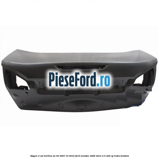 Hayon 4 usi berlina an 03/2007-10/2010 Ford Mondeo 2008-2014 2.5 220 cp HUBA benzina