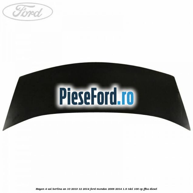 Hayon 4 usi berlina an 10/2010-12/2014 Ford Mondeo 2008-2014 1.8 TDCi 100 cp FFBA diesel
