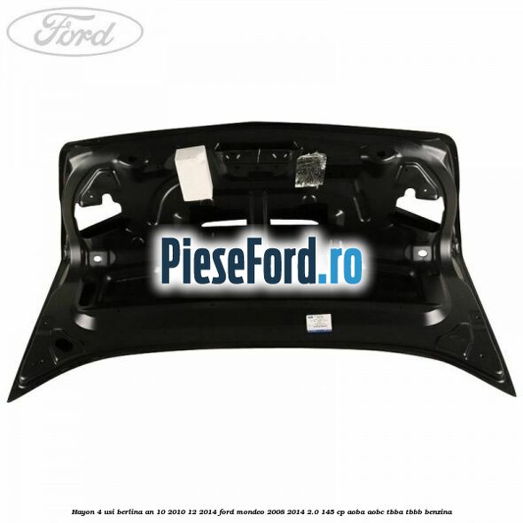 Hayon 4 usi berlina an 10/2010-12/2014 Ford Mondeo 2008-2014 2.0 145 cp AOBA, AOBC, TBBA, TBBB benzina