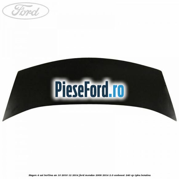 Hayon 4 usi berlina an 10/2010-12/2014 Ford Mondeo 2008-2014 2.0 EcoBoost 240 cp TPBA benzina