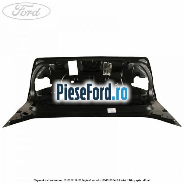 Hayon 4 usi berlina an 10/2010-12/2014 Ford Mondeo 2008-2014 2.2 TDCi 175 cp Q4BA diesel
