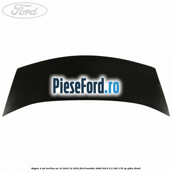 Hayon 4 usi berlina an 10/2010-12/2014 Ford Mondeo 2008-2014 2.2 TDCi 175 cp Q4BA diesel