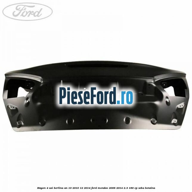 Hayon 4 usi berlina an 10/2010-12/2014 Ford Mondeo 2008-2014 2.3 160 cp SEBA benzina