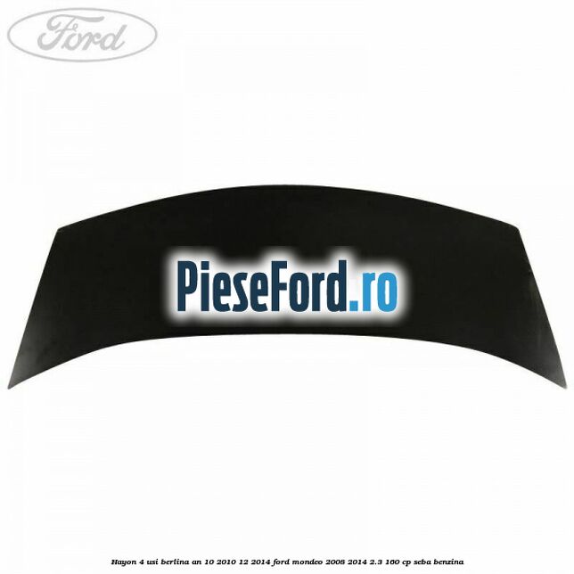 Hayon 4 usi berlina an 10/2010-12/2014 Ford Mondeo 2008-2014 2.3 160 cp SEBA benzina