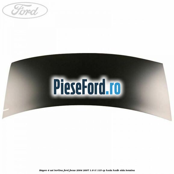 Hayon 4 usi berlina Ford Focus 2004-2007 1.6 Ti 115 cp HXDA, HXDB, SIDA benzina