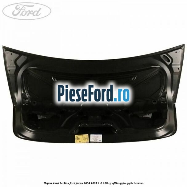Hayon 4 usi berlina Ford Focus 2004-2007 1.8 125 cp Q7DA, QQDA, QQDB benzina