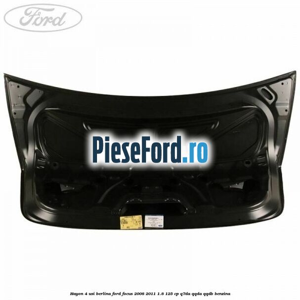 Hayon 4 usi berlina Ford Focus 2008-2011 1.8 125 cp Hayon 4 usi berlina Ford Focus 2008-2011 1.8 125 cp Q7DA, QQDA, QQDB benzina