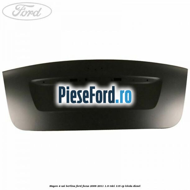 Hayon 4 usi berlina Ford Focus 2008-2011 1.8 TDCi 115 cp KKDA diesel