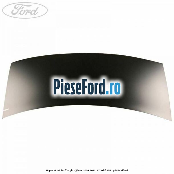 Hayon 4 usi berlina Ford Focus 2008-2011 2.0 TDCi 110 cp IXDA diesel