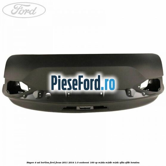 Hayon 4 usi berlina Ford Focus 2011-2014 1.0 EcoBoost 100 cp M2DA, M2DB, M2DC, SFDA, SFDB benzina
