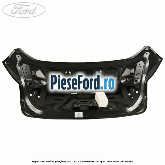 Hayon 4 usi berlina Ford Focus 2011-2014 1.0 EcoBoost 125 cp M1DA, M1DC, M1DD benzina