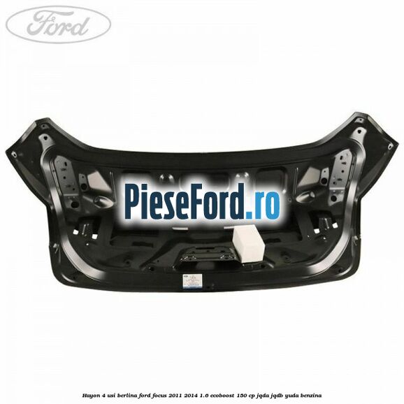 Hayon 4 usi berlina Ford Focus 2011-2014 1.6 EcoBoost 150 cp JQDA, JQDB, YUDA benzina