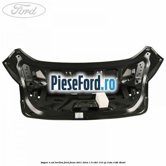 Hayon 4 usi berlina Ford Focus 2011-2014 1.6 TDCi 115 cp T1DA, T1DB diesel
