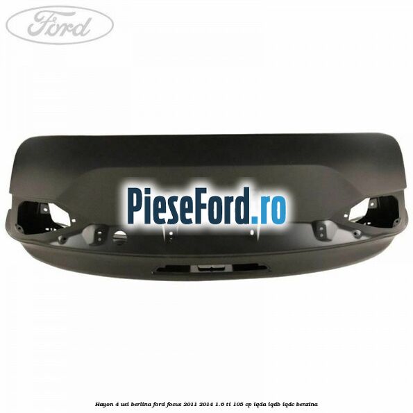 Hayon 4 usi berlina Ford Focus 2011-2014 1.6 Ti 105 cp IQDA, IQDB, IQDC benzina