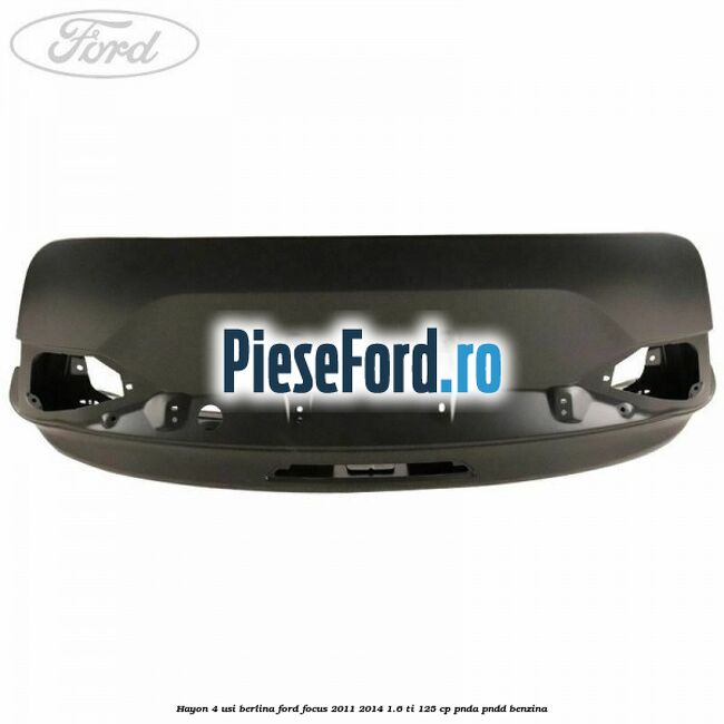 Hayon 4 usi berlina Ford Focus 2011-2014 1.6 Ti 125 cp PNDA, PNDD benzina