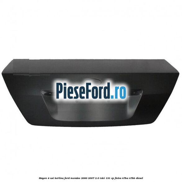 Hayon 4 usi berlina Ford Mondeo 2000-2007 2.0 TDCi 131 cp FMBA, N7BA, N7BB diesel