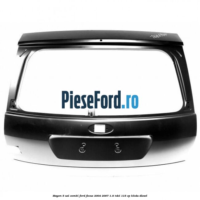 Hayon 5 usi combi Ford Focus 2004-2007 1.8 TDCi 115 cp KKDA diesel