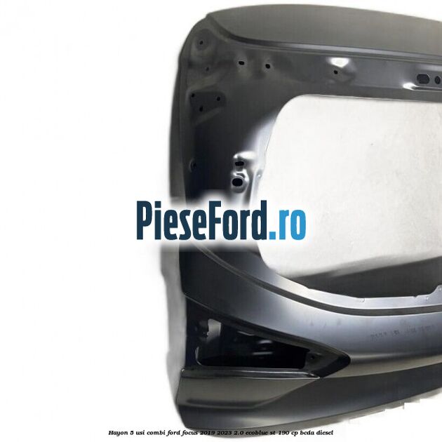 Hayon 5 usi combi Ford Focus 2019-2023 2.0 EcoBlue ST 190 cp BCDA diesel