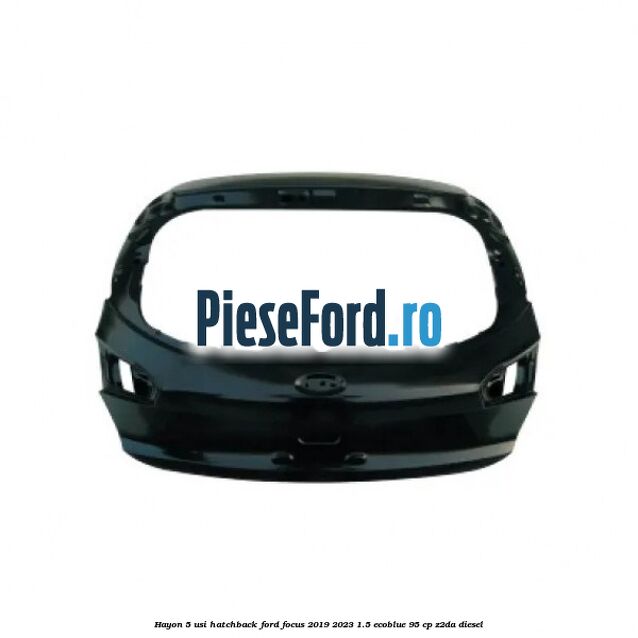 Hayon 5 usi hatchback Ford Focus 2019-2023 1.5 EcoBlue 95 cp Z2DA diesel