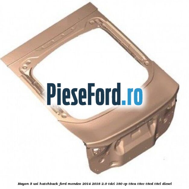 Hayon 5 usi hatchback Ford Mondeo 2014-2018 2.0 TDCi 180 cp T8CA, T8CC, T8CD, T8CL diesel