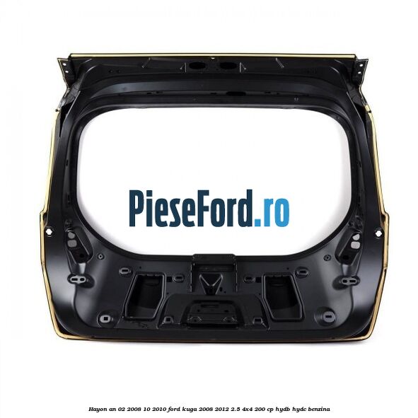 Hayon an 02/2008-10/2010 Ford Kuga 2008-2012 2.5 4x4 200 cp HYDB, HYDC benzina