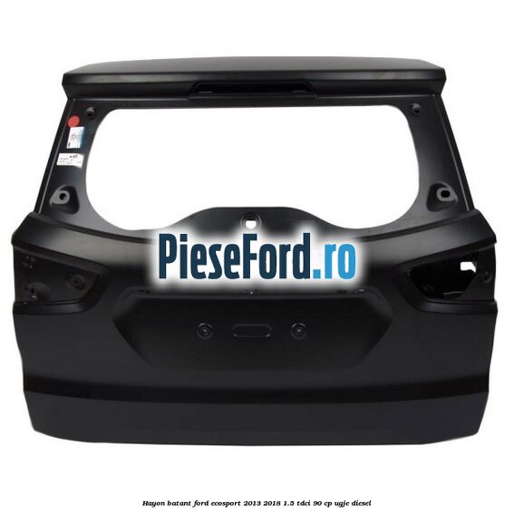 Hayon batant Ford EcoSport 2013-2018 1.5 TDCi 90 cp UGJE diesel
