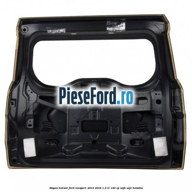 Hayon batant Ford EcoSport 2013-2018 1.5 Ti 140 cp Hayon batant Ford EcoSport 2013-2018 1.5 Ti 140 cp UEJB, UEJE benzina