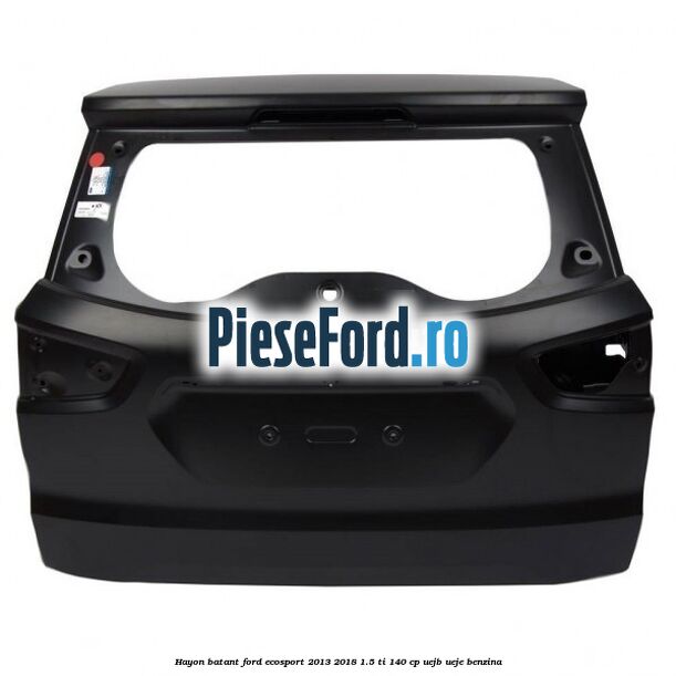Hayon batant Ford EcoSport 2013-2018 1.5 Ti 140 cp UEJB, UEJE benzina