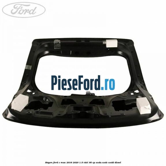 Hayon Ford C-Max 2016-2020 1.5 TDCi 95 cp XXDA, XXDC, XXDD diesel