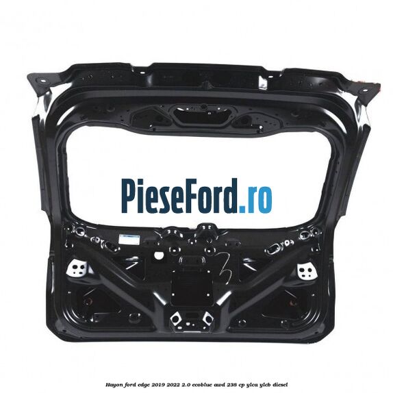 Hayon Ford Edge 2019-2022 2.0 EcoBlue AWD 238 cp YLCA, YLCB diesel
