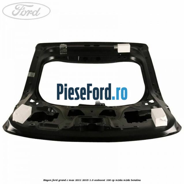 Hayon Ford Grand C-Max 2011-2015 1.0 EcoBoost 100 cp Hayon Ford Grand C-Max 2011-2015 1.0 EcoBoost 100 cp M2DA, M2DC benzina