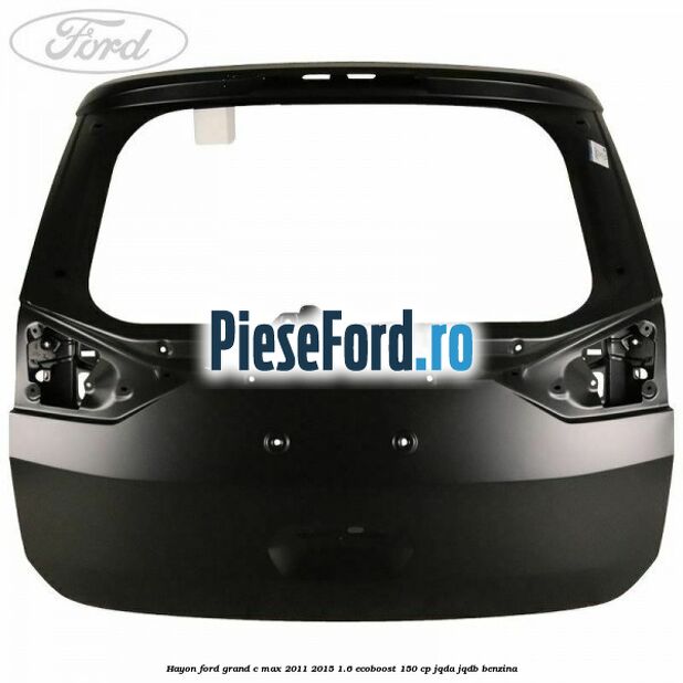 Hayon Ford Grand C-Max 2011-2015 1.6 EcoBoost 150 cp JQDA, JQDB benzina