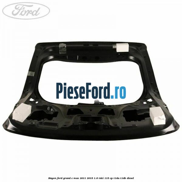 Hayon Ford Grand C-Max 2011-2015 1.6 TDCi 115 cp T1DA, T1DB diesel