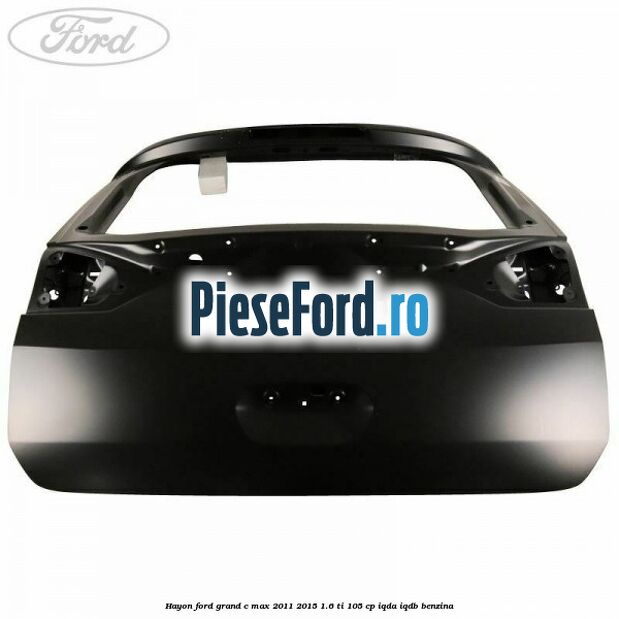 Hayon Ford Grand C-Max 2011-2015 1.6 Ti 105 cp IQDA, IQDB benzina