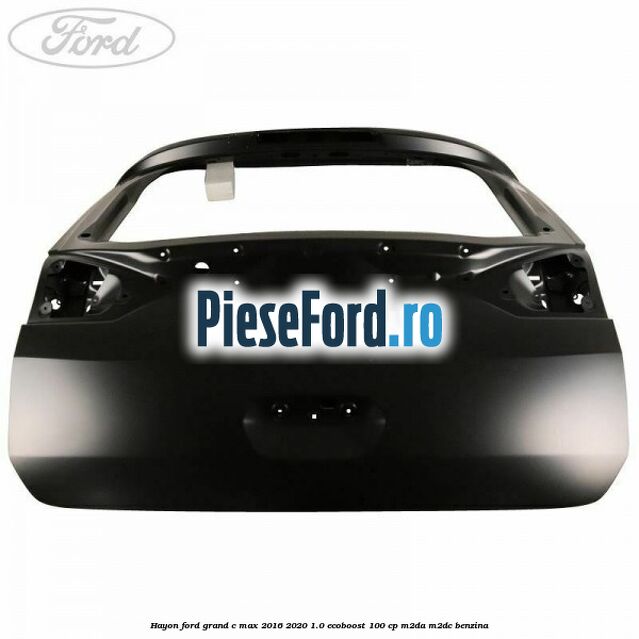 Hayon Ford Grand C-Max 2016-2020 1.0 EcoBoost 100 cp M2DA, M2DC benzina