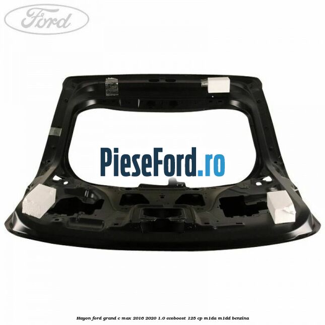 Hayon Ford Grand C-Max 2016-2020 1.0 EcoBoost 125 cp M1DA, M1DD benzina