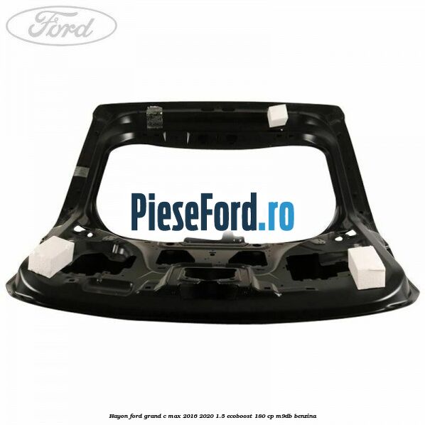 Hayon Ford Grand C-Max 2016-2020 1.5 EcoBoost 180 cp Hayon Ford Grand C-Max 2016-2020 1.5 EcoBoost 180 cp M9DB benzina