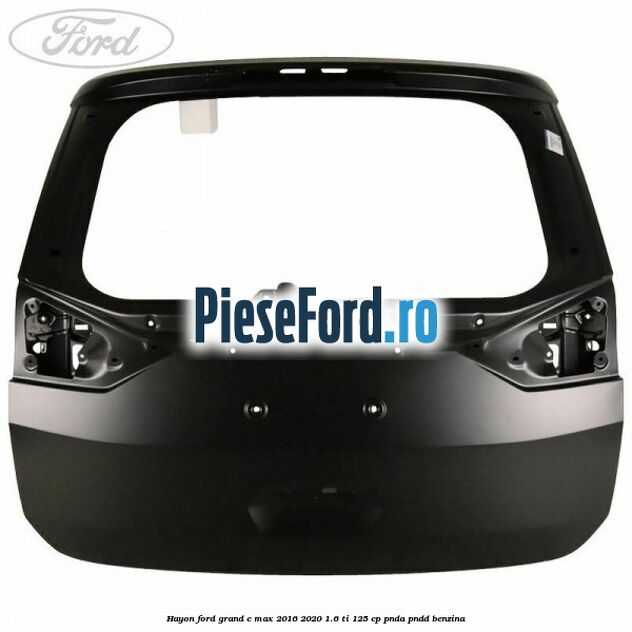 Hayon Ford Grand C-Max 2016-2020 1.6 Ti 125 cp PNDA, PNDD benzina