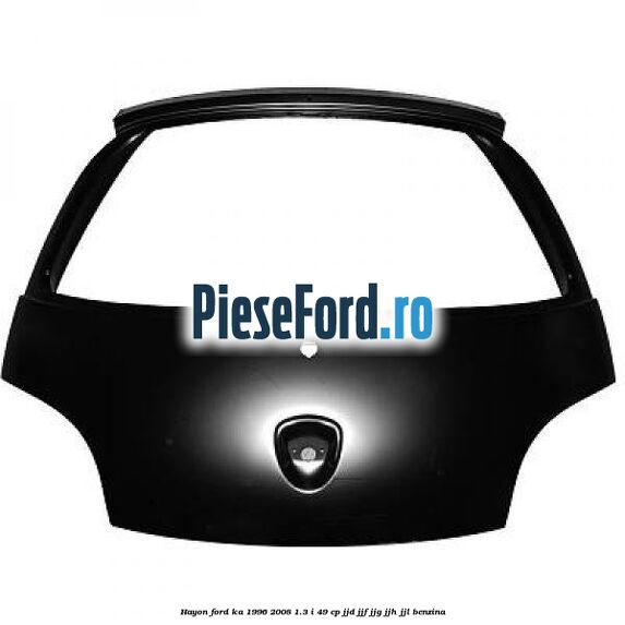 Hayon Ford Ka 1996-2008 1.3 i 49 cp JJD, JJF, JJG, JJH, JJL benzina