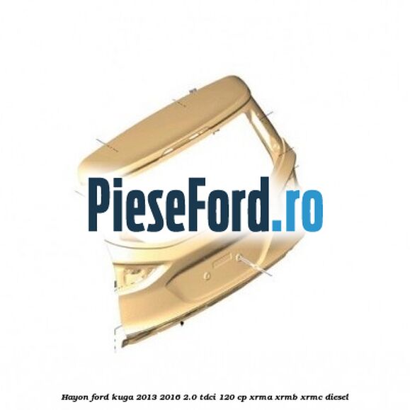 Hayon Ford Kuga 2013-2016 2.0 TDCi 120 cp XRMA, XRMB, XRMC diesel