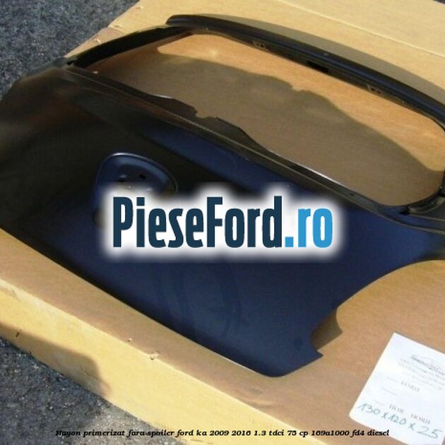 Hayon, primerizat fara spoiler Ford Ka 2009-2016 1.3 TDCi 75 cp 169A1000, FD4 diesel