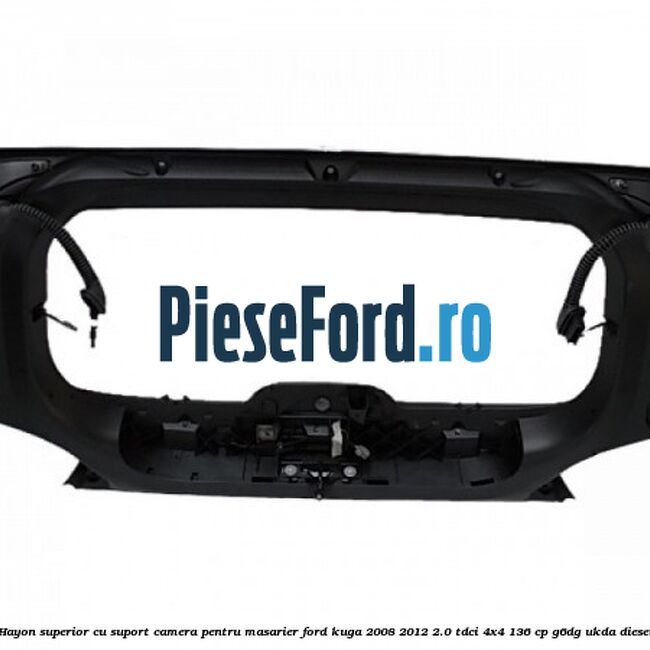 Hayon superior cu suport camera pentru masarier Ford Kuga 2008-2012 2.0 TDCi 4x4 136 cp G6DG, UKDA diesel
