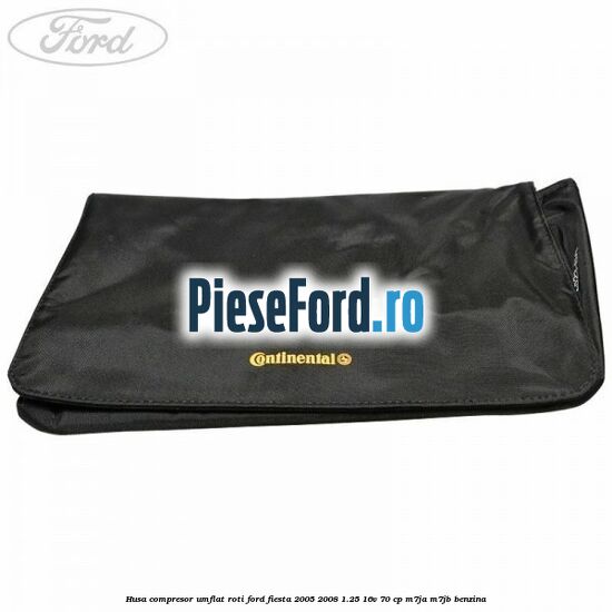 Husa compresor umflat roti Ford Fiesta 2005-2008 1.25 16V 70 cp Husa compresor umflat roti Ford Fiesta 2005-2008 1.25 16V 70 cp M7JA, M7JB benzina